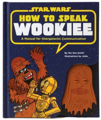 How To Speak Wookie: A Manual for Intergalactic Communication